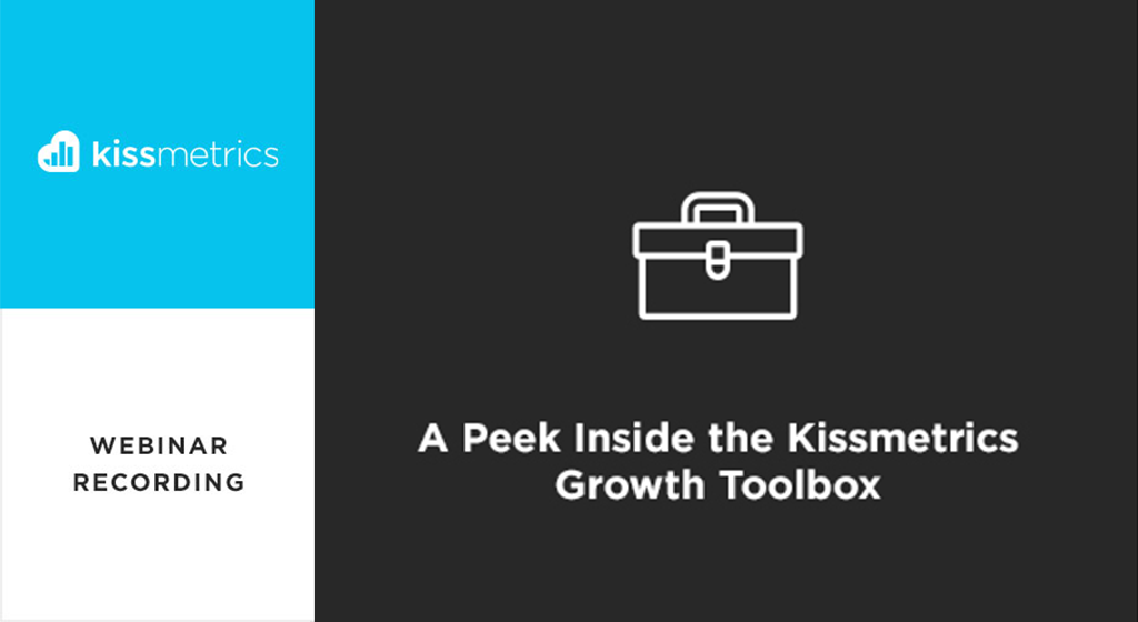 A Peek Inside the Kissmetrics Growth Toolbox
